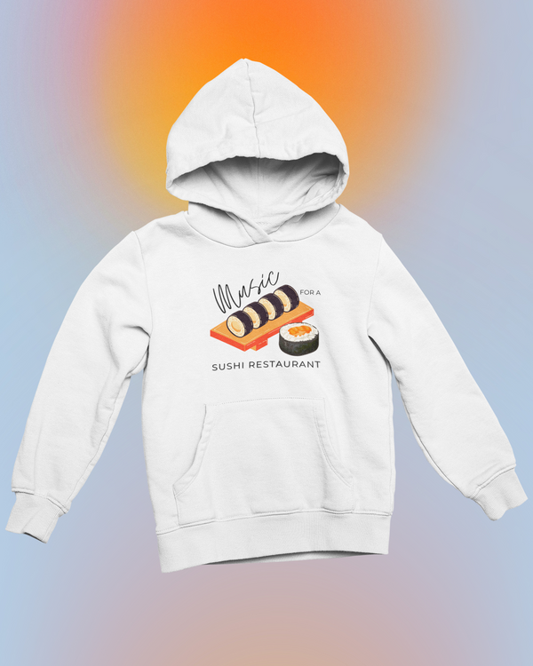 MUSIC FOR A SUSHI Restaurant  Hoodie